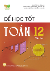Để Học Tốt Toán Lớp 12 - Tập 2 (Kết Nối Tri Thức Với Cuộc Sống) - Cung Thế Anh (CB), Nguyễn Đạt Đang, Phan Thanh Hồng, Phạm Anh Minh, Nguyễn Thị Kim Sơn, Hoàng Việt - NXBGD