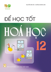 Để Học Tốt Hóa Học Lớp 12 (Kết Nối Tri Thức Với Cuộc Sống) - Nguyễn Văn Hải,
 Đường Khánh Linh - NXBGD