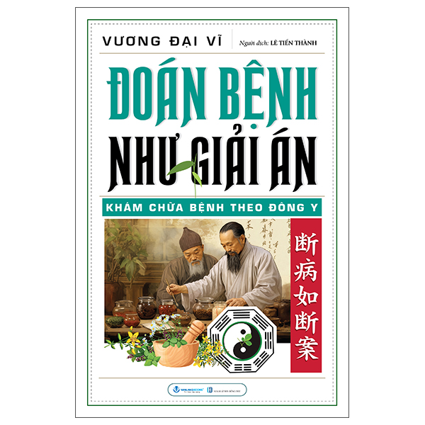 Đoán Bệnh Như Giải Án - Khám Chữa Bệnh Theo Đông Y - Vương Đại Vĩ