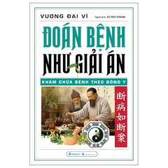 Đoán Bệnh Như Giải Án - Khám Chữa Bệnh Theo Đông Y - Vương Đại Vĩ