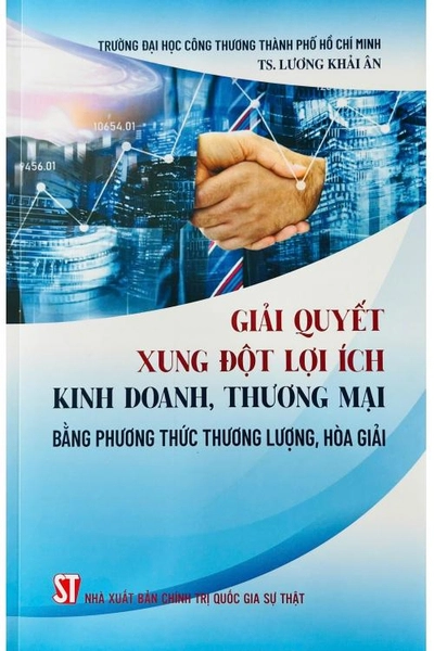 Giải Quyết Xung Đột Lợi Ích Kinh Doanh, Thương Mại Bằng Phương Thức Thương Lượng, Hòa Giải - TS. Lương Khải Ân