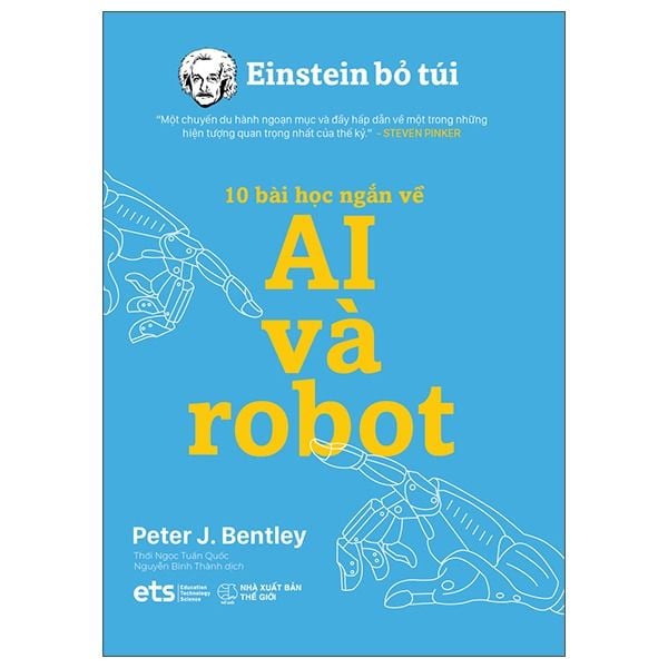  { Trưng Bày } Einstein Bỏ Túi - 10 Bài Học Ngắn Về: Ai Và Robot - 	
Peter J Bentley 