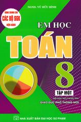 Combo 2 Cuốn Em Học Toán 8 Tập 1 + 2 (Dùng Chung Cho Các Bộ SGK Hiện Hành) - Vũ Thế Hựu