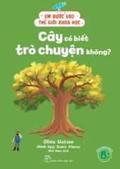 Em Bước Vào Thế Giới Khoa Học - Cây Có Biết Trò Chuyện Không? - Olivia Watson
