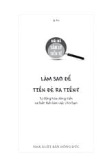 Giải Mã Tâm Lý Tiền Tệ - Làm Sao Để Tiền Đẻ Ra Tiền? - Lý An