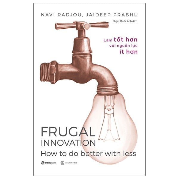Frugal Innovation - Làm Tốt Hơn Với Nguồn Lực Ít Hơn - Jaideep Prabhu, Navi Radjou