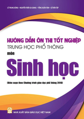 Hướng Dẫn Ôn Thi Tốt Nghiệp THPT Môn Sinh Học (Biên Soạn Theo Chương Trình Giáo Dục Phổ Thông 2018) - Lê Trung Dũng, Nguyễn Trần Sa Giang, Tống Xuân Tám, 
Lữ Văn Tập - NXBGD