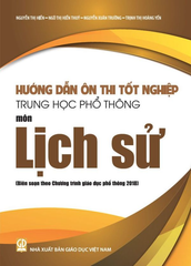 Hướng Dẫn Ôn Thi Tốt Nghiệp THPT Môn Lịch Sử (Biên Soạn Theo Chương Trình Giáo Dục Phổ Thông 2018) - Nguyễn Thị Hiền, Ngô Thị Hiền Thuý, Nguyễn Xuân Trường, Trịnh Thị Hoàng Yến - NXBGD