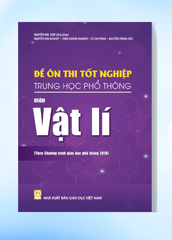 Đề Ôn Thi Tốt Nghiệp THPT Môn Vật Lí (Biên Soạn Theo Chương Trình Giáo Dục Phổ Thông 2018) - Nguyễn Đức Hiệp (CB), Nguyễn Văn Nghiệp, Trần Hoàng Nghiêm, Lê Cao Phan, Nguyễn Trọng Sửu - NXBGD
