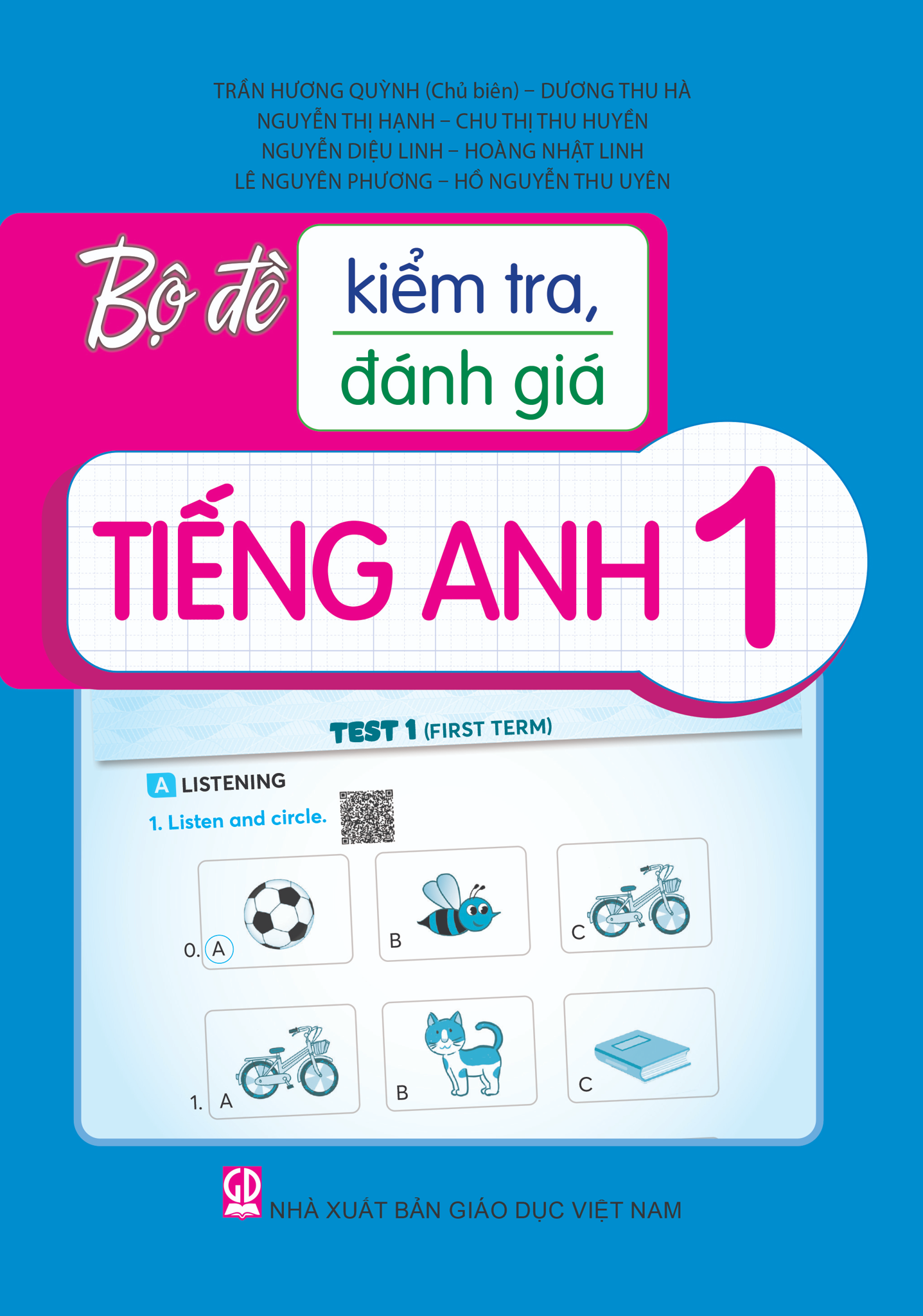 Bộ Đề Kiểm Tra, Đánh Giá Tiếng Anh 1 - Trần Hương Quỳnh (Chủ biên), Dương Thu Hà, Nguyễn Thị Hạnh, Chu Thị Thu Huyền, Nguyễn Diệu Linh, Hoàng Nhật Linh, Lê Nguyên Phương, Hồ Nguyễn Thu Uyên - NXBGD