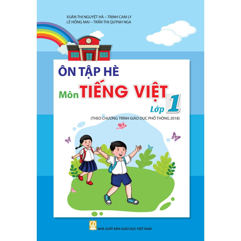 Ôn Tập Hè Môn Tiếng Việt - Lớp 1 (Theo Chương Trình Giáo Dục Phổ Thông 2018)  - Xuân Thị Nguyệt Hà, Trịnh Cam Ly, Lê Hồng Mai, Trần Thị Quỳnh Nga - NXBGD