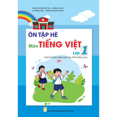 Ôn Tập Hè Môn Tiếng Việt - Lớp 1 (Theo Chương Trình Giáo Dục Phổ Thông 2018)  - Xuân Thị Nguyệt Hà, Trịnh Cam Ly, Lê Hồng Mai, Trần Thị Quỳnh Nga - NXBGD