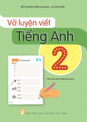 Vở Luyện Viết Tiếng Anh 2 (Theo Bộ Sách Global Success) - Đỗ Thị Ngọc Hiền (Chủ biên), Lê Thị Huyền - NXBGD