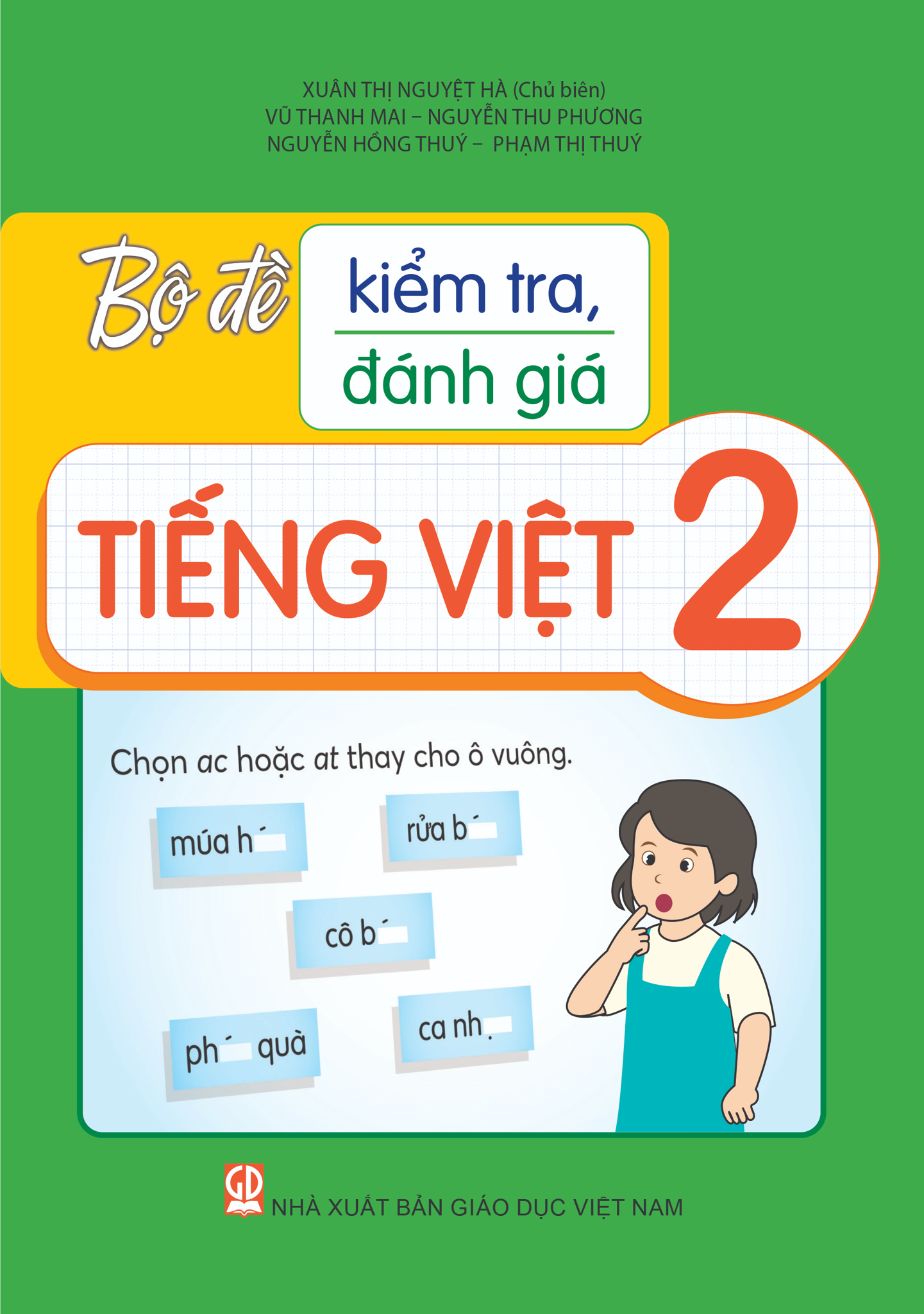 Bộ Đề Kiểm Tra, Đánh Giá Tiếng Việt 2 - Xuân Thị Nguyệt Hà (Chủ biên), Vũ Thanh Mai, Nguyễn Thu Phương, Phạm Thị Thuý, Nguyễn Hồng Thuý - NXBGD