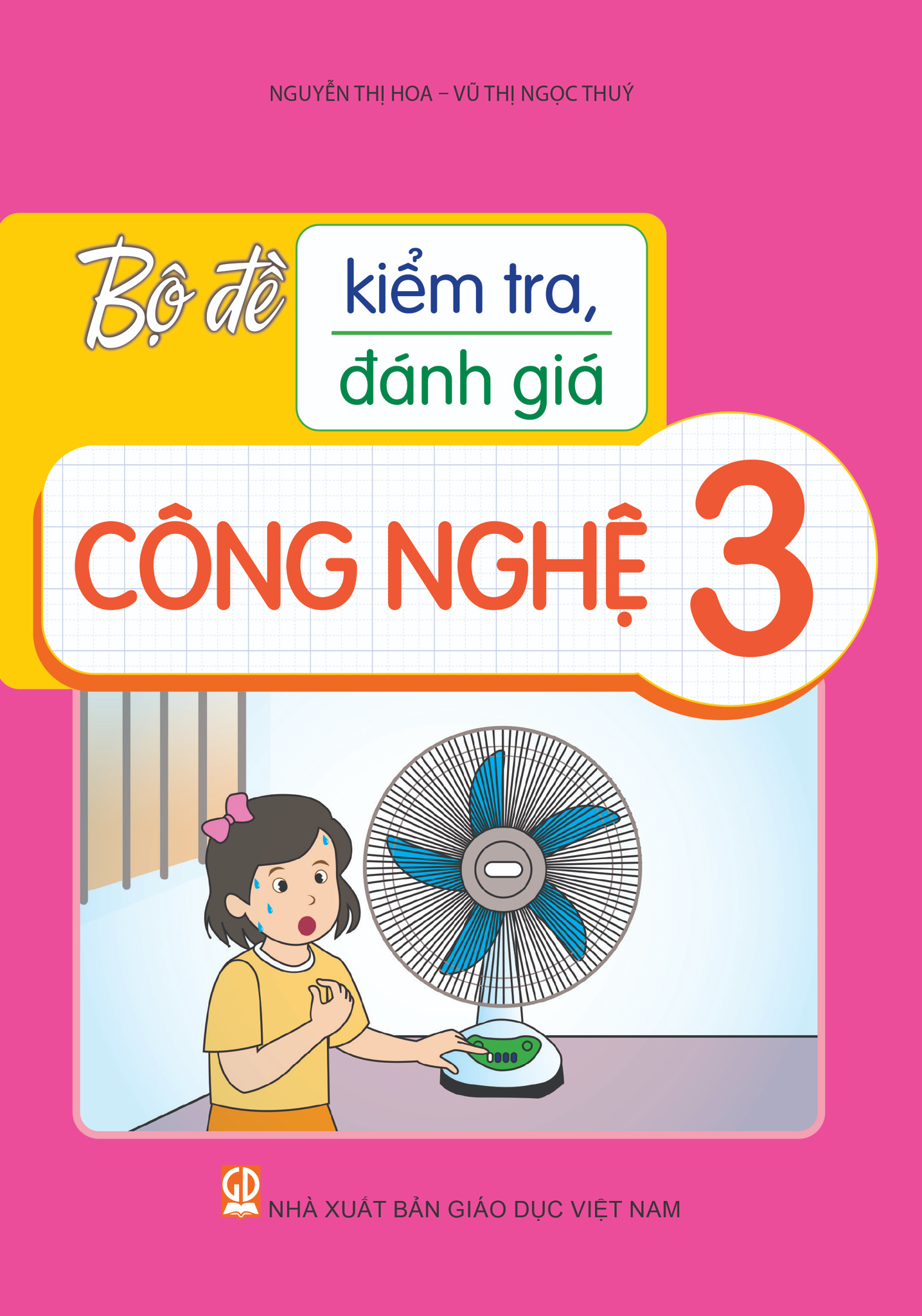 Bộ Đề Kiểm Tra, Đánh Giá Công Nghệ 3 - Nguyễn Thị Hoa, Vũ Thị Ngọc Thuý - NXBGD