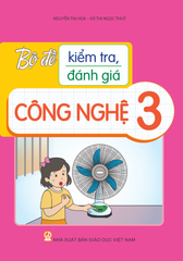 Bộ Đề Kiểm Tra, Đánh Giá Công Nghệ 3 - Nguyễn Thị Hoa, Vũ Thị Ngọc Thuý - NXBGD