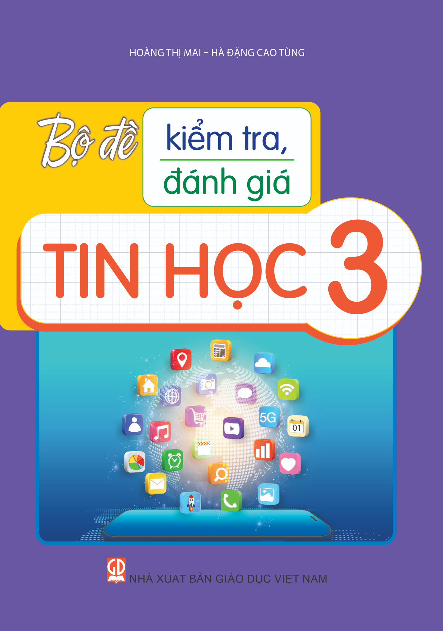 Bộ Đề Kiểm Tra, Đánh Giá Tin Học 3 - Hà Đặng Cao Tùng, Hoàng Thị Mai - NXBGD