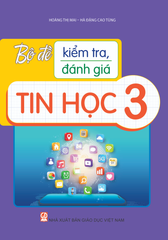 Bộ Đề Kiểm Tra, Đánh Giá Tin Học 3 - Hà Đặng Cao Tùng, Hoàng Thị Mai - NXBGD