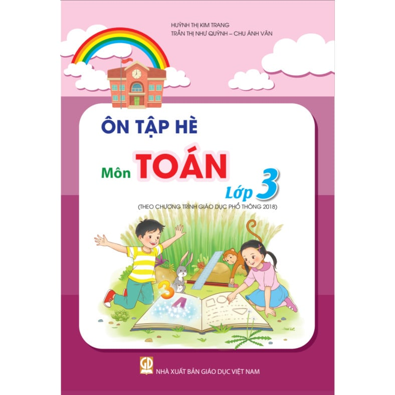 Ôn Tập Hè Môn Toán - Lớp 3 (Theo Chương Trình Giáo Dục Phổ Thông 2018)  - Huỳnh Thị Kim Trang, Trần Thị Như Quỳnh, Chu Ánh Vân - NXBGD
