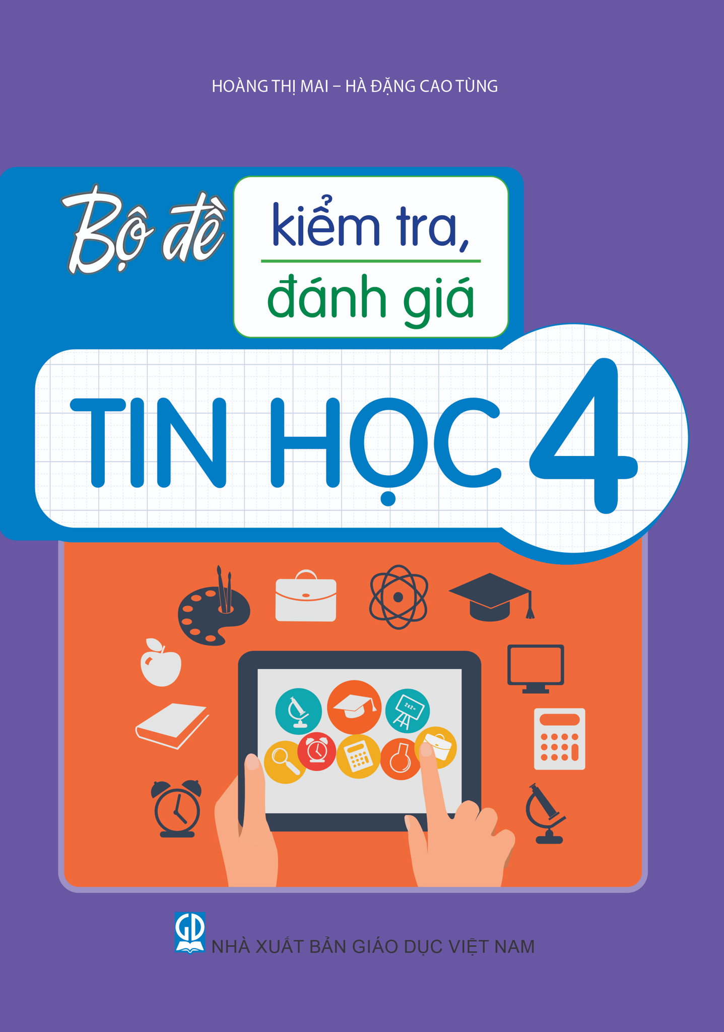 Bộ Đề Kiểm Tra, Đánh Giá Tin Học 4 - Hà Đặng Cao Tùng, Hoàng Thị Mai - NXBGD