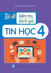 Bộ Đề Kiểm Tra, Đánh Giá Tin Học 4 - Hà Đặng Cao Tùng, Hoàng Thị Mai - NXBGD
