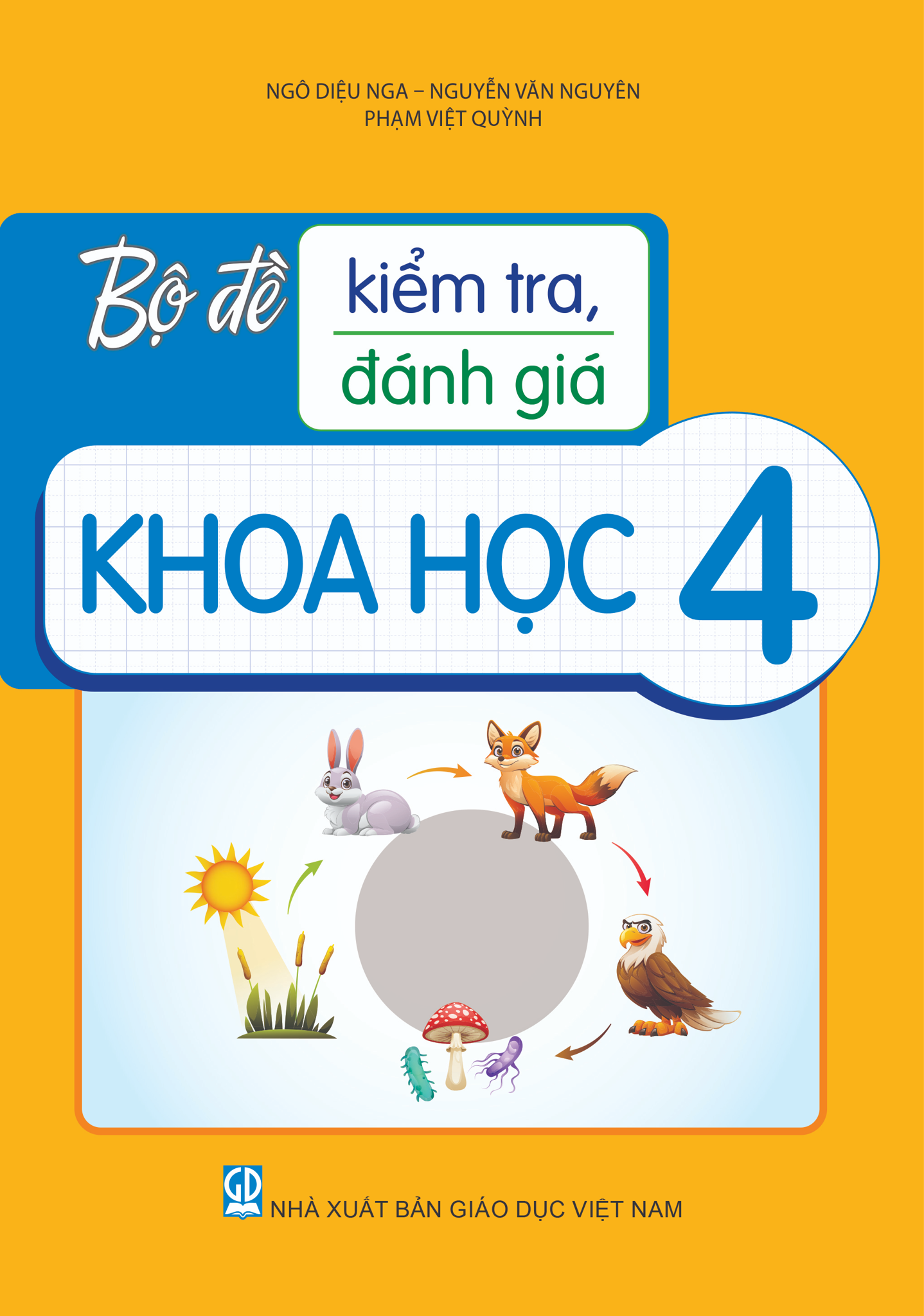Bộ Đề Kiểm Tra, Đánh Giá Khoa Học 4 - Ngô Diệu Nga, Nguyễn Văn Nguyên, Phạm Việt Quỳnh - NXBGD