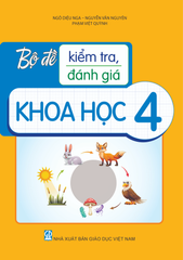 Bộ Đề Kiểm Tra, Đánh Giá Khoa Học 4 - Ngô Diệu Nga, Nguyễn Văn Nguyên, Phạm Việt Quỳnh - NXBGD
