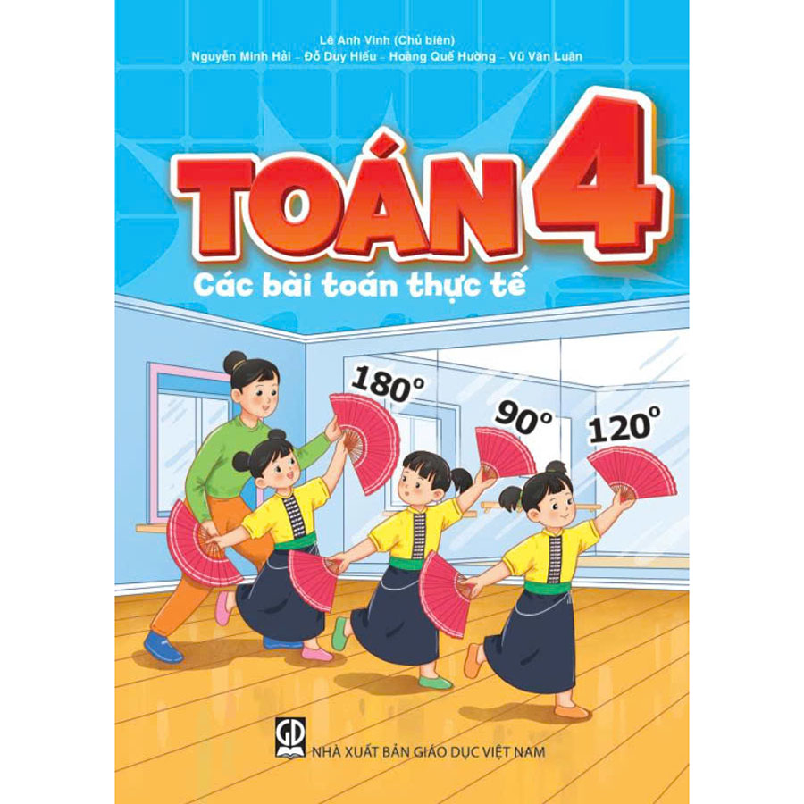 Toán 4 - Các Bài Toán Thực Tế - Lê Anh Vinh (Chủ biên), Hoàng Quế Hường, Vũ Văn Luân, Đỗ Duy Hiếu, Nguyễn Minh Hải - NXBGD