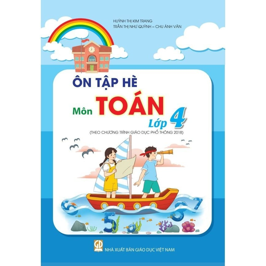 Ôn Tập Hè Môn Toán - Lớp 4 (Theo Chương Trình Giáo Dục Phổ Thông 2018)  - Huỳnh Thị Kim Trang, Trần Thị Như Quỳnh, Chu Ánh Vân - NXBGD