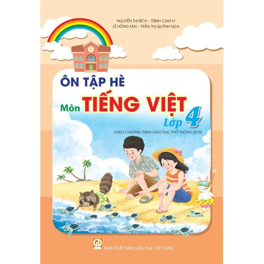Ôn Tập Hè Môn Tiếng Việt - Lớp 4 (Theo Chương Trình Giáo Dục Phổ Thông 2018)  - Xuân Thị Nguyệt Hà, Trịnh Cam Ly,  Lê Hồng Mai, Trần Thị Quỳnh Nga - NXBGD
