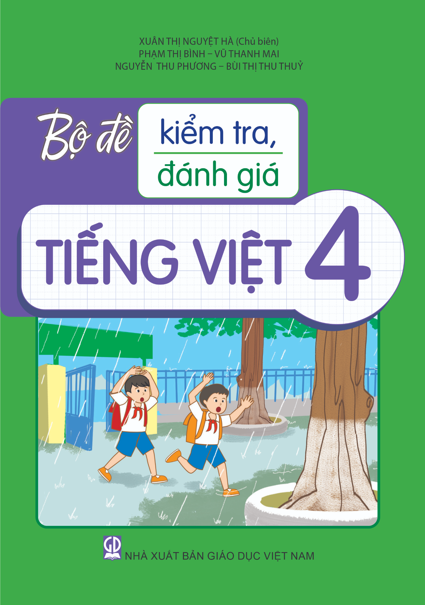 Bộ Đề Kiểm Tra, Đánh Giá Tiếng Việt 4 - Xuân Thị Nguyệt Hà (Chủ biên), Phạm Thị Bình, Đặng Thị Mai, Nguyễn Thu Phương, Bùi Thị Thu Thuỷ - NXBGD