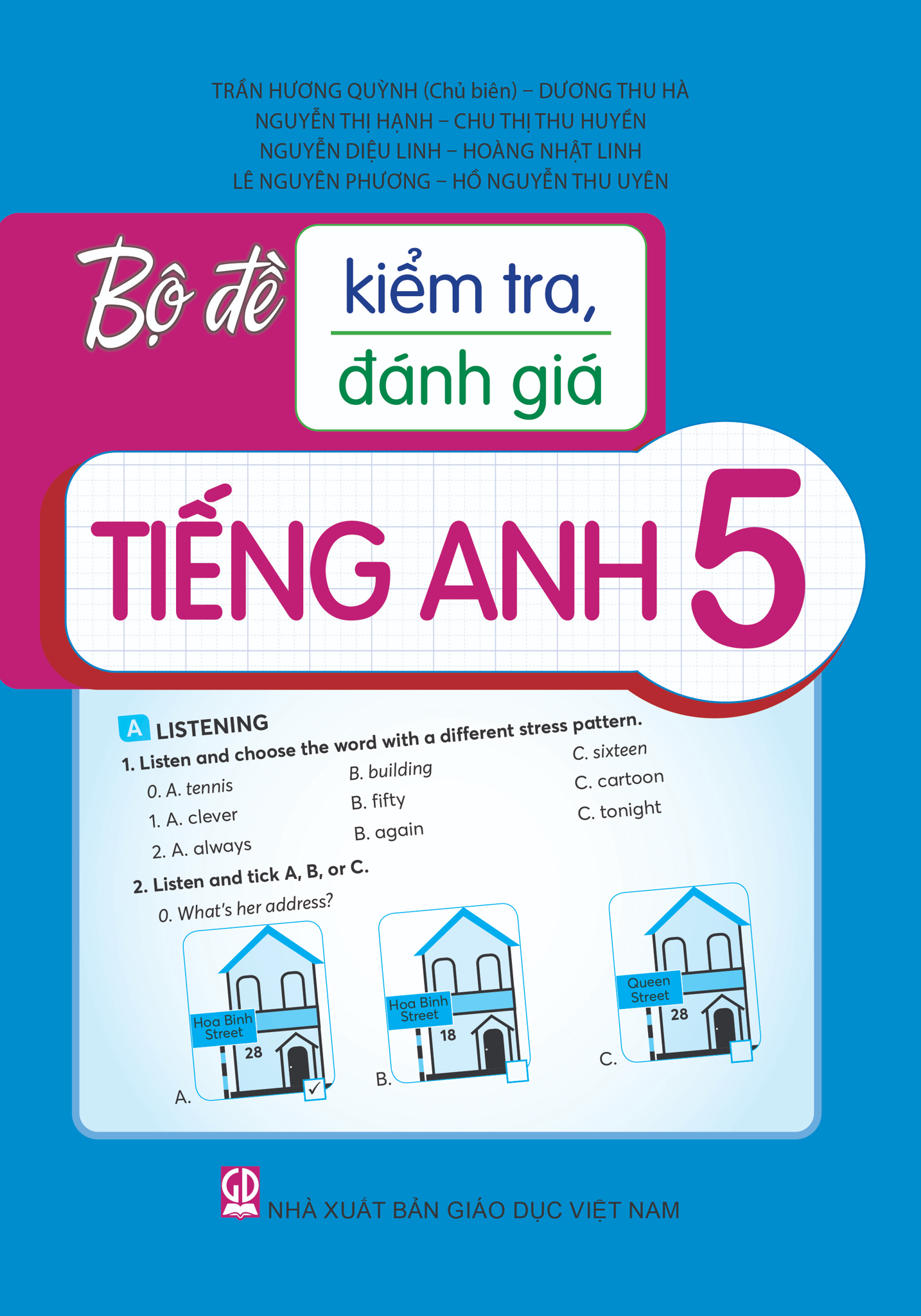 Bộ Đề Kiểm Tra, Đánh Giá Tiếng Anh 5 - Trần Hương Quỳnh (Chủ biên), Dương Thu Hà, Nguyễn Thị Hạnh, Chu Thị Thu Huyền, Nguyễn Diệu Linh, Hoàng Nhật Linh, Lê Nguyên Phương, Hồ Nguyễn Thu Uyên - NXBGD