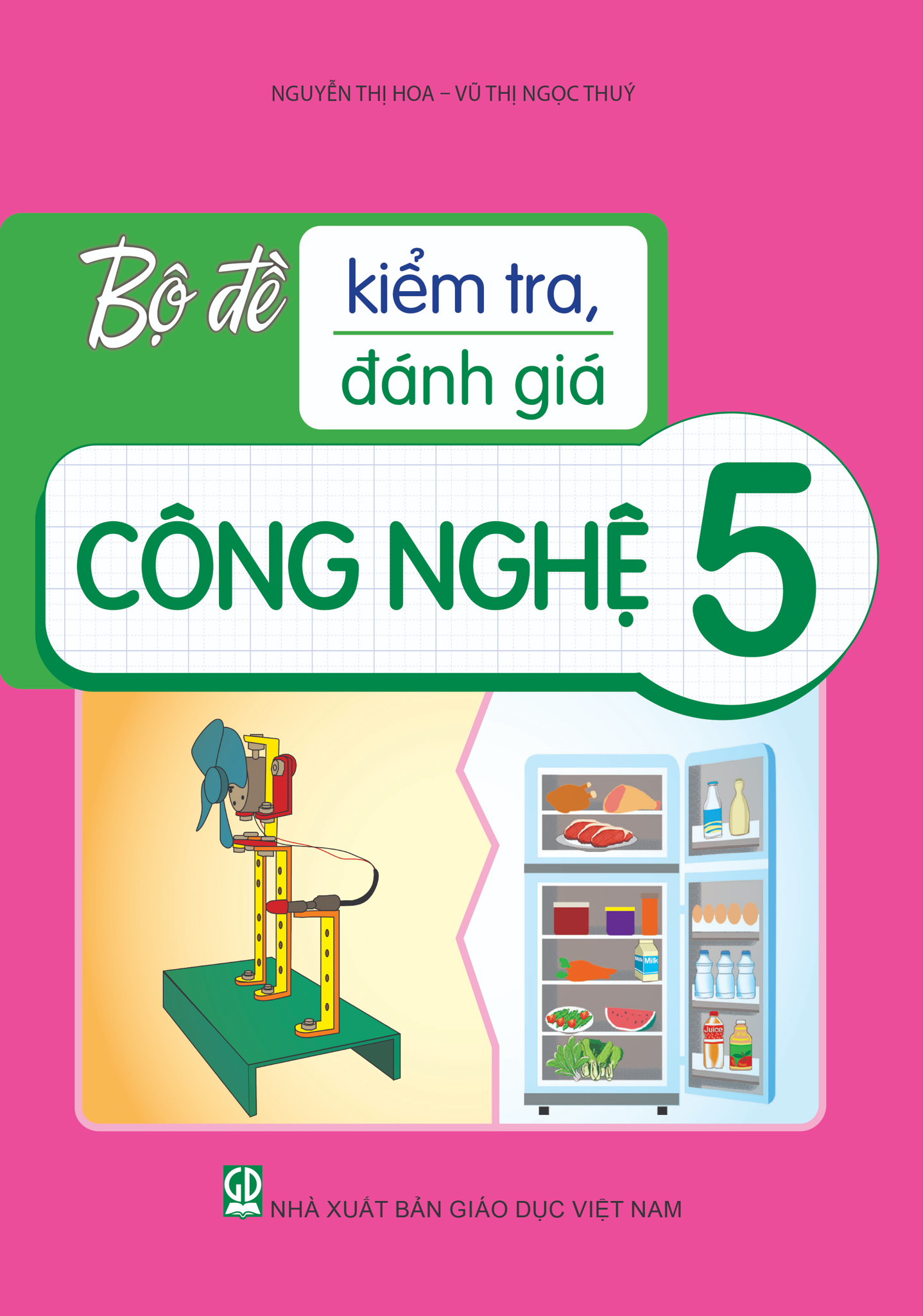 Bộ Đề Kiểm Tra, Đánh Giá Công Nghệ 5 - Nguyễn Thị Hoa, Vũ Thị Ngọc Thuý - NXBGD