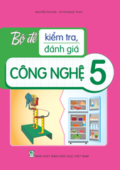 Bộ Đề Kiểm Tra, Đánh Giá Công Nghệ 5 - Nguyễn Thị Hoa, Vũ Thị Ngọc Thuý - NXBGD