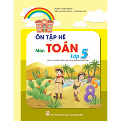 Ôn Tập Hè Môn Toán - Lớp 5 (Theo Chương Trình Giáo Dục Phổ Thông 2018)  - Huỳnh Thị Kim Trang, Trần Thị Như Quỳnh, Chu Ánh Vân - NXBGD