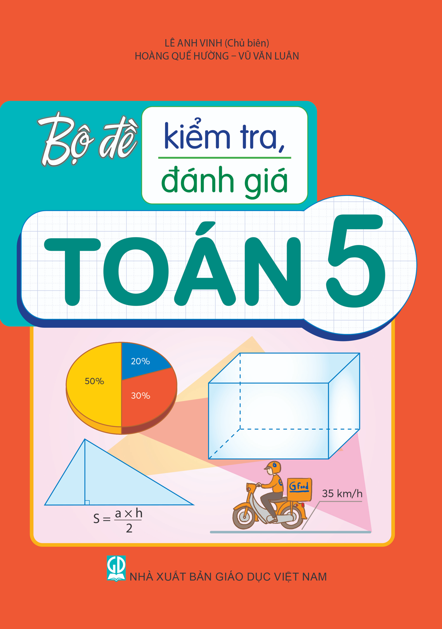 Bộ Đề Kiểm Tra, Đánh Giá Toán 5 - Lê Anh Vinh (Chủ biên), Hoàng Quế Hường, Vũ Văn Luân - NXBGD