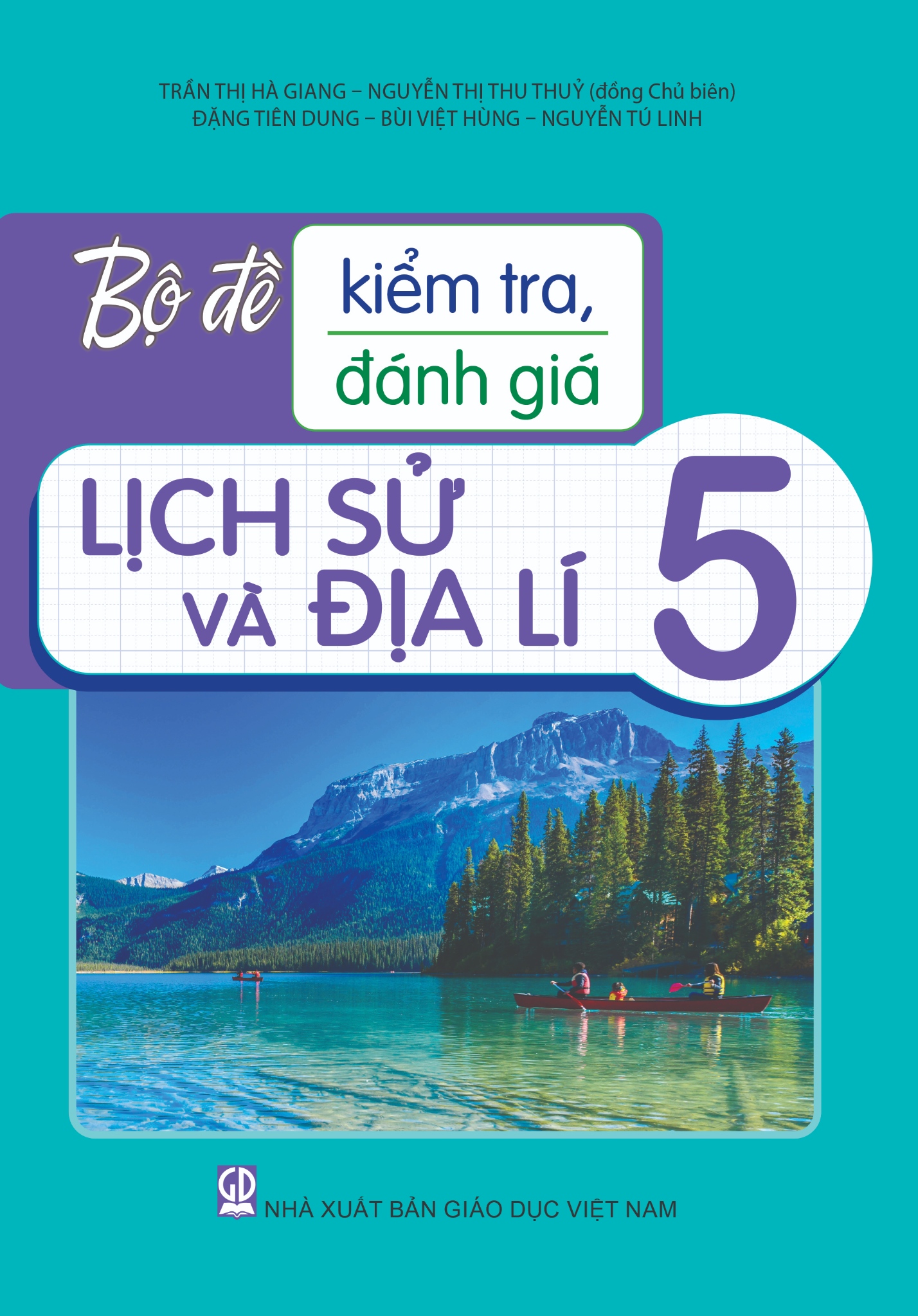 Bộ Đề Kiểm Tra, Đánh Giá Lịch Sử Và Địa Lí 5 - Nguyễn Thị Thu Thuỷ, Trần Thị Hà Giang (Đồng Chủ biên), Đặng Tiên Dung, Bùi Việt Hùng, Nguyễn Tú Linh - NXBGD