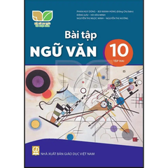 Bài Tập Ngữ Văn 10 - Tập 2 - Kết Nối Tri Thức Với Cuộc Sống - Phan Huy Dũng, Bùi Mạnh Hùng (Đồng Chủ Biên) - NXBGD