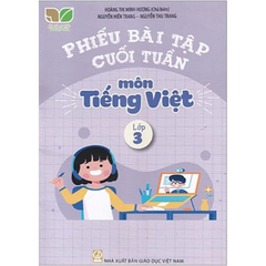 Phiếu Bài Tập Cuối Tuần Môn Tiếng Việt - Lớp 3 (Kết Nối Tri Thức Với Cuộc Sống) - Hoàng Thị Minh Hương (Chủ biên), Nguyễn Hiền Trang, Nguyễn Thu Trang - NXBGD
