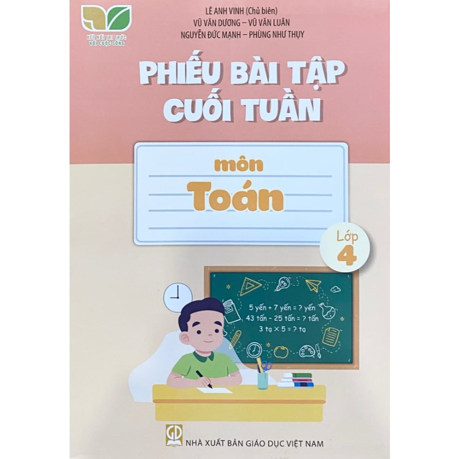 Phiếu Bài Tập Cuối Tuần Môn Toán - Lớp 4 (Kết Nối Tri Thức Với Cuộc Sống) - Lê Anh Vinh (Chủ biên), Vũ Văn Dương, Vũ Văn Luân, Nguyễn Đức Mạnh, Phùng Như Thụy - NXBGD