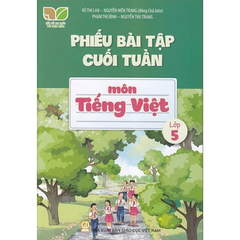 Phiếu Bài Tập Cuối Tuần Môn Tiếng Việt - Lớp 5 (Kết Nối Tri Thức Với Cuộc Sống) - Vũ Thị Lan, Nguyễn Hiền Trang (Đồng Chủ biên), Phạm Thị Bình, Nguyễn Thu Trang - NXBGD