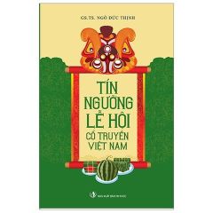 Combo 4 Cuốn Tín Ngưỡng ( Của Các Dân Tộc Việt Nam + Lễ Hội Cổ Truyền Việt Nam + Sinh Hoạt Văn Hóa Cộng Đồng + Văn Hóa Tín Ngưỡng Ở Việt Nam )