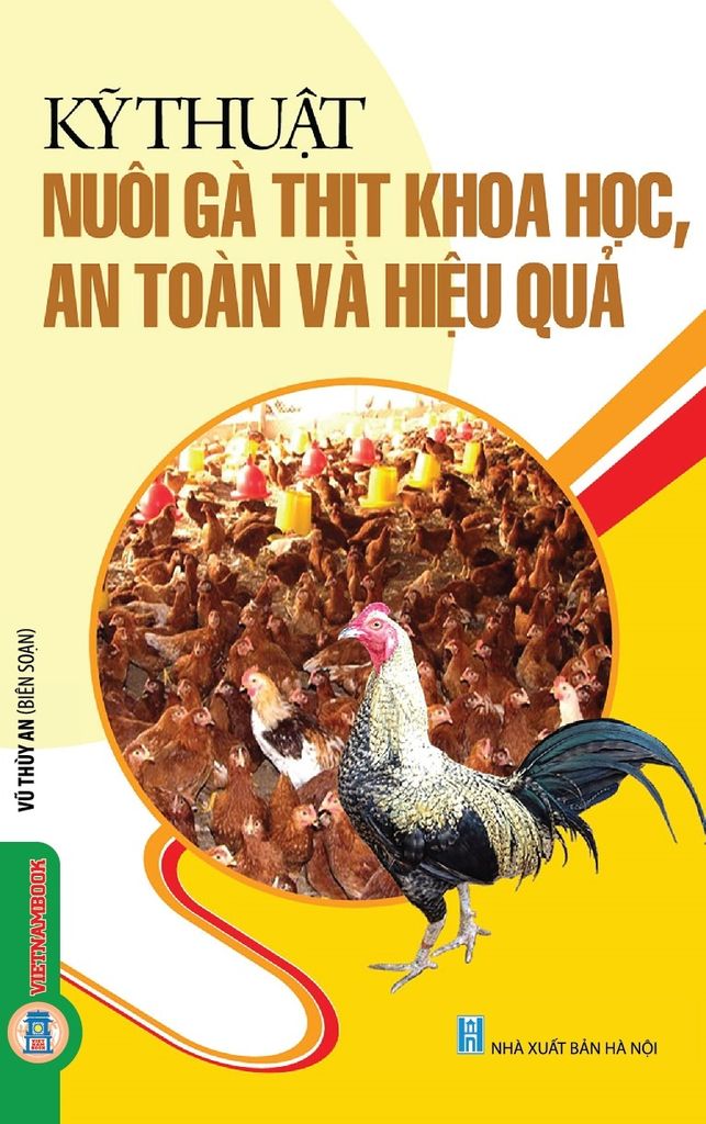 Sách Kỹ Thuật Nuôi Gà Thịt Khoa Học, An Toàn Và Hiệu Quả - Vũ Thùy An