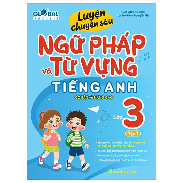 Luyện Chuyên Sâu Ngữ Pháp Và Từ Vựng Tiếng Anh Cơ Bản Và Nâng Cao Lớp 3 - Tập 1 (Global Success) (Tái Bản 2026) - Đại Lợi, Lưu Thúy Hiền, Trương Thị Hiếu