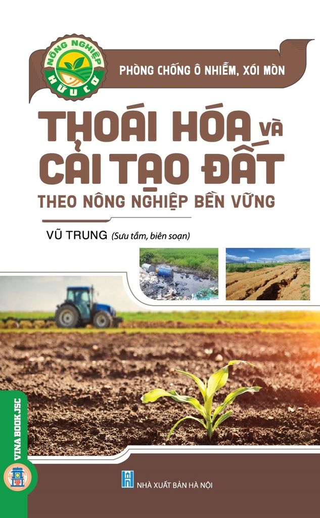 Sách Nông Nghiệp Hữu Cơ - Phòng Chống Ô Nhiễm, Xói Mòn Thoái Hóa Và Cải Tạo Đất Nông Nghiệp Bền Vững - Vũ Trung