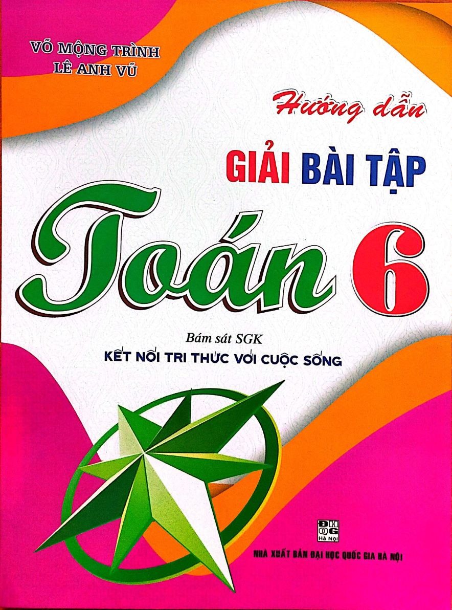 Hướng Dẫn Giải Bài Tập Toán 6 (Bám Sát Sgk Kết Nối Tri Thức Với Cuộc Sống) - Võ Mộng Trình