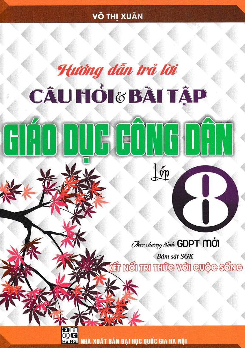 Hướng Dẫn Trả Lời Câu Hỏi Và Bài Tập Giáo Dục Công Dân 8 - Bộ Sách Kết Nối - Võ Thị Xuân