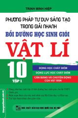 Combo 3 Cuốn Phương Pháp Tư Duy Sáng Tạo Trong Giải Nhanh Bồi Dưỡng Học Sinh Giỏi Vật Lí 10 ( Tập 1 + 2 + 3 ) - Trịnh Minh Hiệp