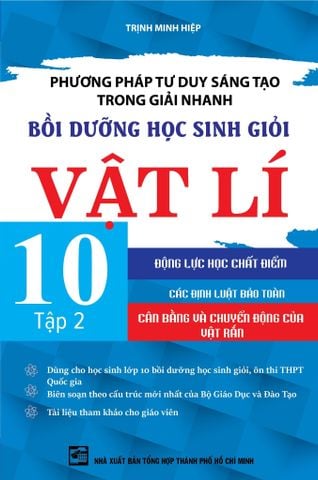 Combo 3 Cuốn Phương Pháp Tư Duy Sáng Tạo Trong Giải Nhanh Bồi Dưỡng Học Sinh Giỏi Vật Lí 10 ( Tập 1 + 2 + 3 ) - Trịnh Minh Hiệp