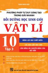 Combo 3 Cuốn Phương Pháp Tư Duy Sáng Tạo Trong Giải Nhanh Bồi Dưỡng Học Sinh Giỏi Vật Lí 10 ( Tập 1 + 2 + 3 ) - Trịnh Minh Hiệp